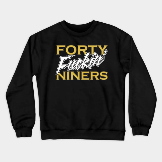 San Francisco 49ers Football T Shirt - Forty Fuckin' Niners Crewneck Sweatshirt by coldink